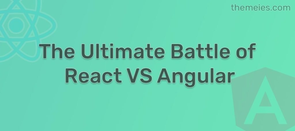 React Vs Angular A Complete Comparison By Themeies Themeies