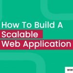 How To Build A Scalable Web Application?